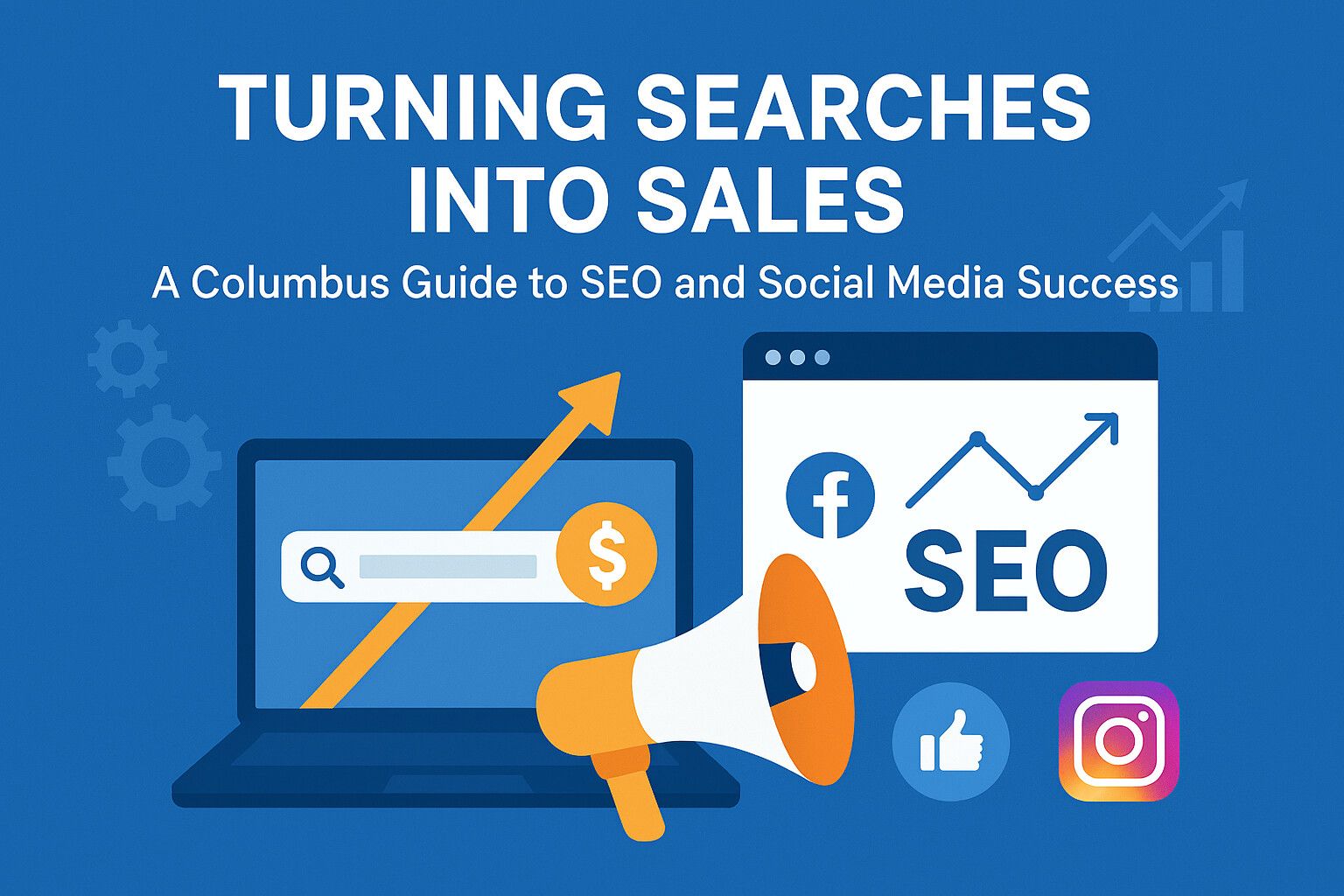 Turning Searches into Sales: A Columbus Guide to SEO and Social Media Success